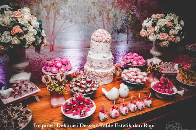 Inspirasi Dekorasi Dessert Table Estetik dan Rapi