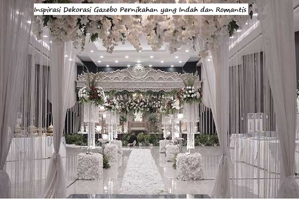 Inspirasi Dekorasi Gazebo Pernikahan yang Indah dan Romantis