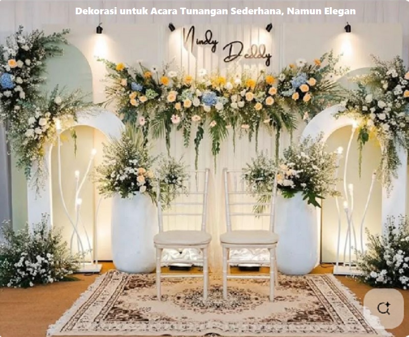 Dekorasi untuk Acara Tunangan Sederhana, Namun Elegan